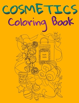 Cosmetics Coloring Book: Cosmetics And Skin Care Equipment Coloring Book For Girls & Women