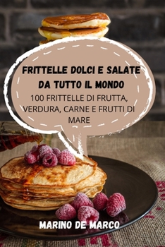Paperback Frittelle Dolci E Salate Da Tutto Il Mondo [Italian] Book