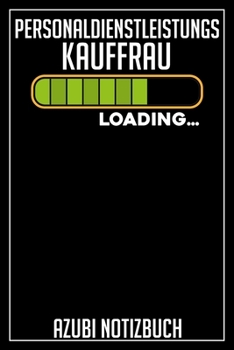 Personaldienstleistungskauffrau Loading… Azubi Notizbuch: 120 Seiten Liniert im Format A5 (6x9 Zoll) mit Soft Cover Glänzend. (German Edition)