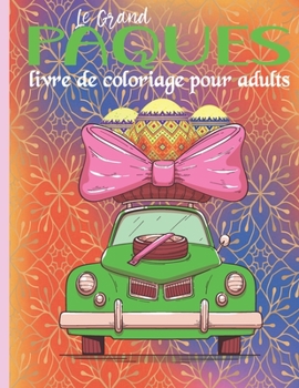 Paperback Le Grand LivreE De Coloriage De Paques Pour Adultes: Livre de coloriage de Pâques pour adultes 2022, livre de coloriage de Pâques en gros caractères, [French] Book