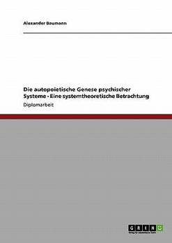 Paperback Die autopoietische Genese psychischer Systeme - Eine systemtheoretische Betrachtung [German] Book