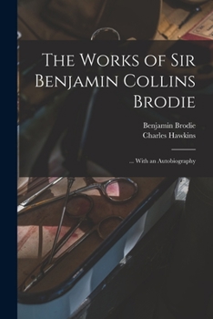 Paperback The Works of Sir Benjamin Collins Brodie: ... With an Autobiography Book