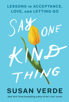 Hardcover Say One Kind Thing: Lessons in Acceptance, Love, and Letting Go Book