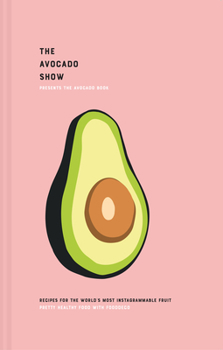 Hardcover The Avocado Show: Recipes for the World's Most Instagrammable Fruit Book