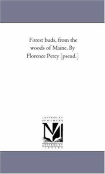 Paperback Forest Buds, From the Woods of Maine. by Florence Percy [Pseud.] Book