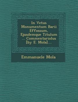 Paperback In Vetus Monumentum Barii Effossum, Ejusdemque Titulum ... Commentariolus [By E. Mola].... Book