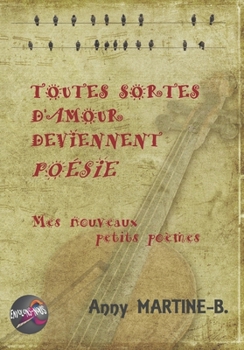 Paperback Toutes Sortes d'Amour Deviennent Poésie: Mes nouveaux petits poèmes [French] Book