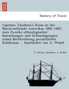 Paperback Capitain Jacobsen's Reise an der Nordwestku&#776;ste Amerikas 1881-1883 zum Zwecke ethnologischer Sammlungen und Erkundigungen, nebst Beschreibung per [German] Book