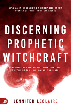 Paperback Discerning Prophetic Witchcraft: Exposing the Supernatural Divination that is Deceiving Spiritually-Hungry Believers Book
