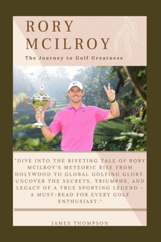 Paperback Rory McIlroy: The Journey to Golf Greatness Book