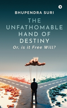 Paperback The Unfathomable Hand of Destiny: Or, is it Free Will? Book