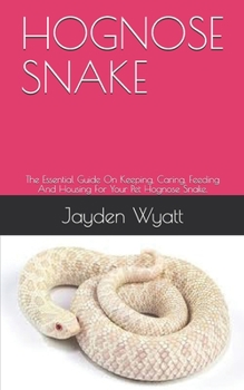 Paperback Hognose Snake: The Essential Guide On Keeping, Caring, Feeding And Housing For Your Pet Hognose Snake. Book