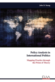 Paperback Policy Analysis in International Politics: Mapping Practice through the Prism of Theory Book