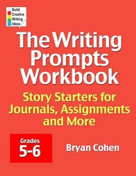 Paperback The Writing Prompts Workbook, Grades 5-6: Story Starters for Journals, Assignments and More Book