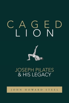 Paperback Caged Lion: Joseph Pilates and His Legacy Book