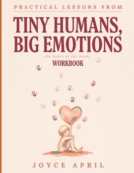 Paperback Practical Lessons From Tiny Humans, Big Emotions: The Heart Of The Books Book
