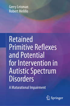 Retained Primitive Reflexes and Potential for Intervention in Autistic Spectrum Disorders: A Maturational Impairment
