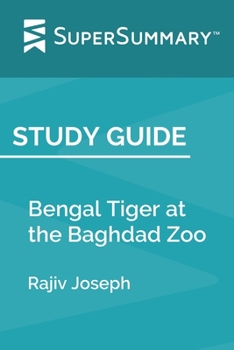 Paperback Study Guide: Bengal Tiger at the Baghdad Zoo by Rajiv Joseph (SuperSummary) Book