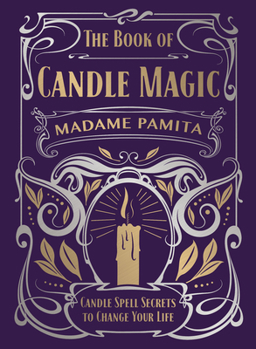 Hardcover The Book of Candle Magic: Candle Spell Secrets to Change Your Life Book