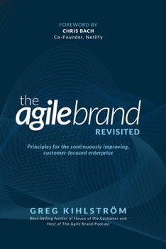 Paperback The Agile Brand Revisited: Principles for the continuously improving, customer-focused enterprise Book