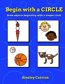 Paperback Begin with a CIRCLE: Draw objects beginning with a simple circle Book