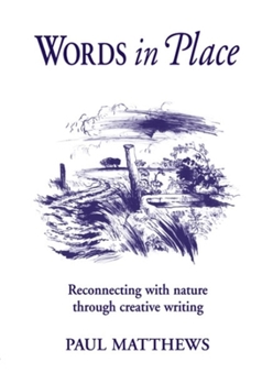 Paperback Words in Place: Reconnecting with Nature Through Creative Writing Book