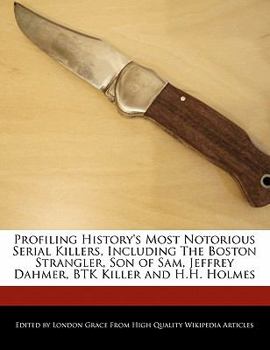 Paperback Profiling History's Most Notorious Serial Killers, Including the Boston Strangler, Son of Sam, Jeffrey Dahmer, Btk Killer and H.H. Holmes Book