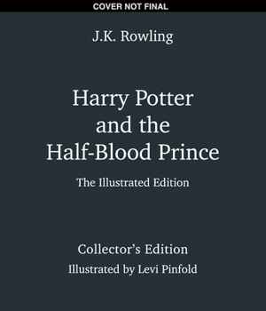 Harry Potter and the Half-Blood Prince: The Illustrated Edition (Collector's Edition) (Harry Potter, Book 6)