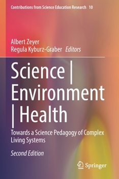 Science | Environment | Health: Towards a Science Pedagogy of Complex Living Systems (Contributions from Science Education Research, 10)