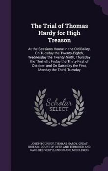 Hardcover The Trial of Thomas Hardy for High Treason: At the Sessions House in the Old Bailey, On Tuesday the Twenty-Eighth, Wednesday the Twenty-Ninth, Thursda Book