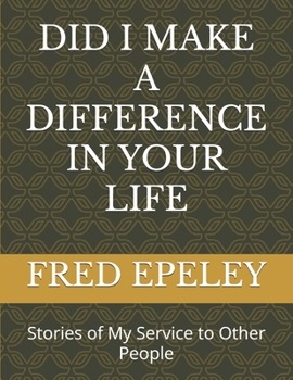 Paperback Did I Make a Difference in Your Life: Stories of My Service to Other People Book