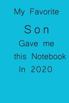 My Favorite Son Gave me this Notebook In 2020: Lined notebook