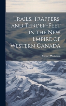Hardcover Trails, Trappers, and Tender-feet in the new Empire of Western Canada Book