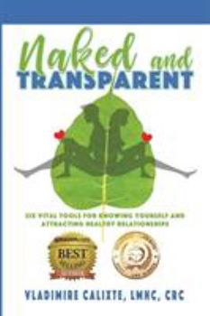 Paperback Naked and Transparent: Six Vital Tools for Knowing Yourself and Attracting Healthy Relationships Book