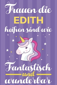 Paperback Notizbuch: Frauen Die Edith Hei?en Sind Wie Einh?rner (120 linierte Seiten, Softcover) Tagebebuch, Reisetagebuch, Skizzenbuch F?r [German] Book
