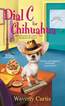 Dial C For Chihuahua - Book #1 of the Barking Detective