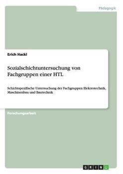 Paperback Sozialschichtuntersuchung von Fachgruppen einer HTL: Schichtspezifische Untersuchung der Fachgruppen Elektrotechnik, Maschinenbau und Bautechnik [German] Book