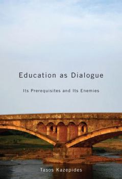 Paperback Education as Dialogue: Its Prerequisites and Its Enemies Book