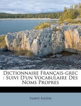 Paperback Dictionnaire Français-grec: Suivi D'un Vocabulaire Des Noms Propres [French] Book