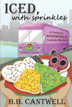 Iced, with Sprinkles: A Portland Bookmobile Yuletide Mystery - Book #3 of the Portland Bookmobile Mysteries