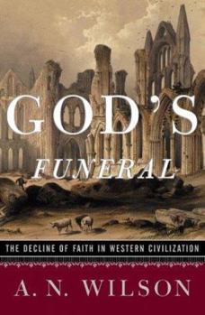 Hardcover God's Funeral: The Decline of Faith in Western Civilization Book