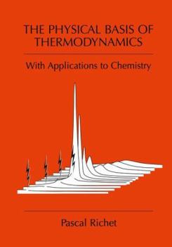 Hardcover The Physical Basis of Thermodynamics: With Applications to Chemistry Book