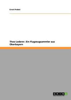 Paperback Theo Lederer. Ein Flugzeugsammler aus Oberbayern [German] Book