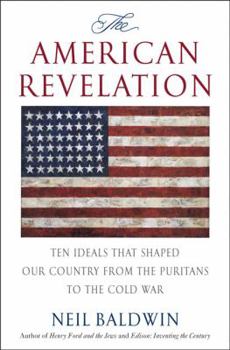 Hardcover The American Revelation: Ten Ideals That Shaped Our Country from the Puritans to the Cold War Book