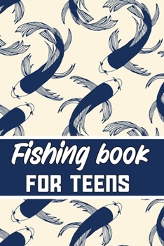 Paperback fishing book for teens: Blank Lined Gift fishing logbook for teens it will be the best Gift Idea for fishing and hunting Lovers. Book