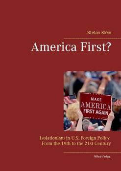 Paperback America First?: Isolationism in U.S. Foreign Policy From the 19th to the 21st Century Book