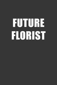 Paperback Future Florist Notebook: Lined Journal, 120 Pages, 6 x 9, Affordable Gift For Student, Future Dream Job Journal Matte Finish Book