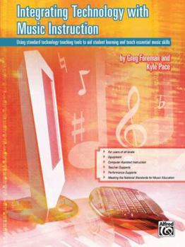 Paperback Integrating Technology with Music Instruction: Using standard technology teaching tools to aid student learning and teach essential music skills Book