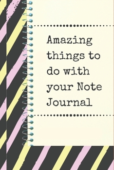 Note Journal for Noting and Writing Anything: Amazing Things to Do with Your Note Journal : Noting Daily Things and Achieving Your Goals and Dreams