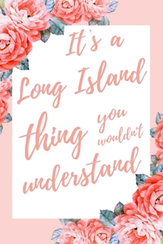 It's a Long Island Thing You Wouldn't Understand: 6x9" Lined Notebook/Journal Funny Gift Idea For New Yorkers